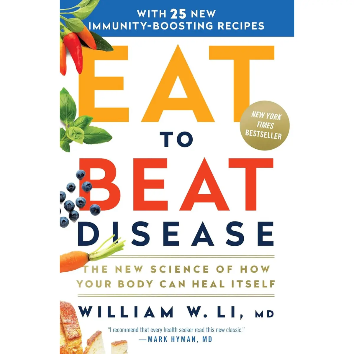 Eat to Beat Disease by Dr. William Li--The New Science of How Your Body Can Heal Itself with 25 Immunity Boosting Recipes