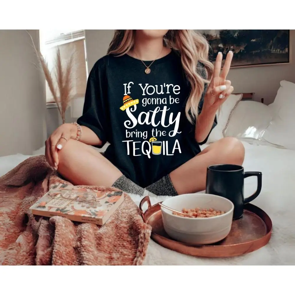 If You're Gonna Be Salty At Least Bring The Tequila Shirt, Funny Tequila Front And Back Shirt, Funny Drinking Quote Tshirt, Trendy Shirt