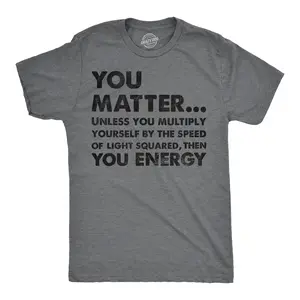 Mens You Matter Unless You Multiply Yourself By The Speed Of Light Squared Then You Energy Tee Mens Funny T Shirts Cool Vintage Fashion T-Shirt Gift Classic Menswear Science Apparel for Men Funny Nerd Short Dark Grey