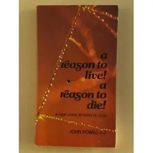 USED-A Reason to Live! A Reason to Die!: A New Look at Faith in God by john powell (Paperback)