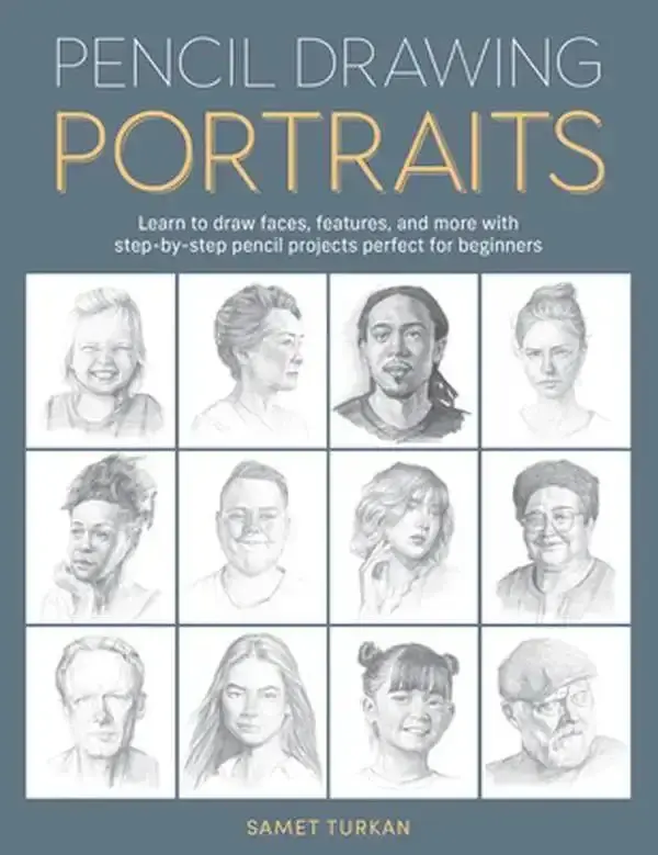 Pencil Drawing Portraits: Learn to Draw Faces, Features, and More with Step-By-Step Pencil Projects Perfect for Beginners -- Samet Turkan, Paperback