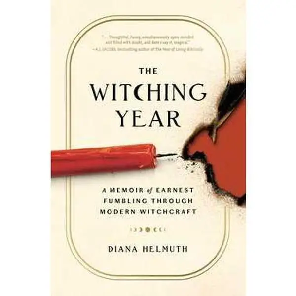 WITCHING YEAR: A MEMOIR OF EARNEST FUMBLING THROUGH MODERN WITCHCRAFT [Hardcover]