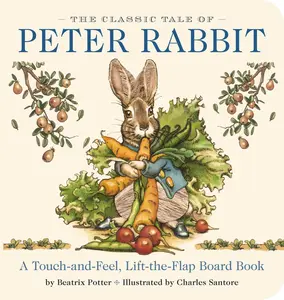 The Classic Tale of Peter Rabbit Touch and Feel Board Book: A Touch and Feel Lift the Flap Board Book -- Beatrix Potter - Board Book