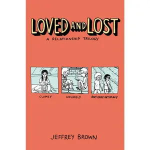 USED-Loved and Lost: A Relationship Trilogy: (Clumsy, Unlikely, Any Easy Intimacy) by Brown, Jeffrey (Paperback)
