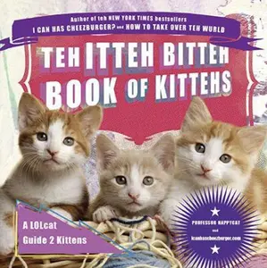 USED-Teh Itteh Bitteh Book of Kittehs: A Lolcat Guide 2 Kittens by Icanhascheezburger Com (Paperback)