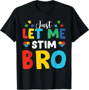 100% Cotton Just Let Me Stim Bro Funny Autism Awareness Autism Boys T-Shirt