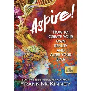 USED-Aspire!: How to Create Your Own Reality and Alter Your DNA by McKinney, Frank (Hardcover)