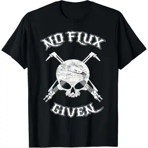 Funny Welder Tee Shirt For Welding Dads No Flux Given T Shirt Gift Welder Father Husband Apparel Cool Welder Dad Joke Tshirt Novelty Welding Gifts For Men