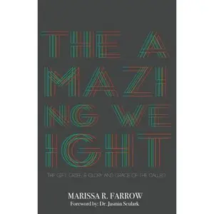 USED-The Amazing Weight: The Gift, Grief, and Glory of the called by Marissa R. Farrow (Paperback)