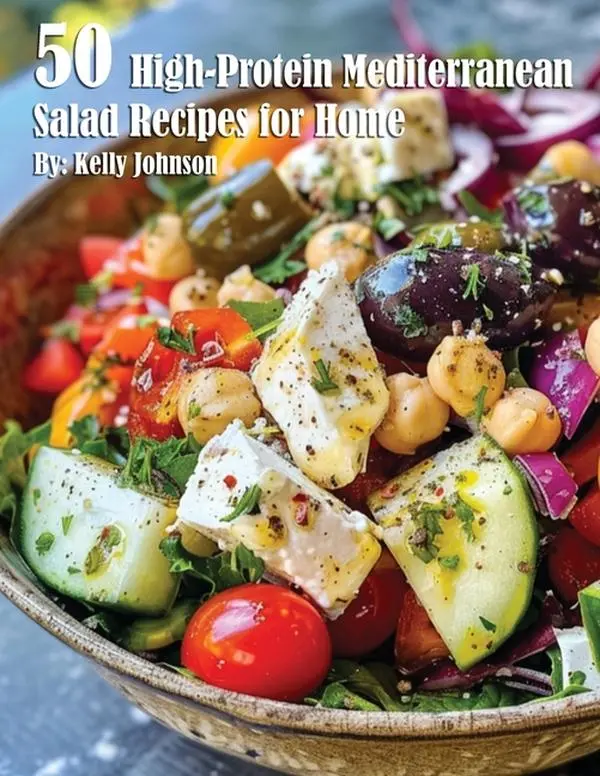 50 High-Protein Mediterranean Salads Recipes for Home by Kelly Johnson (Paperback)