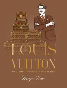 Louis Vuitton: The Illustrated World of a Fashion Icon -- Megan Hess - Hardcover