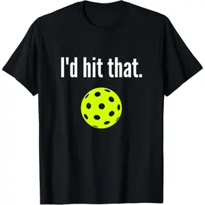 I'd Hit That Pickleball Funny Pickleball I'd Hit That T-Shirt