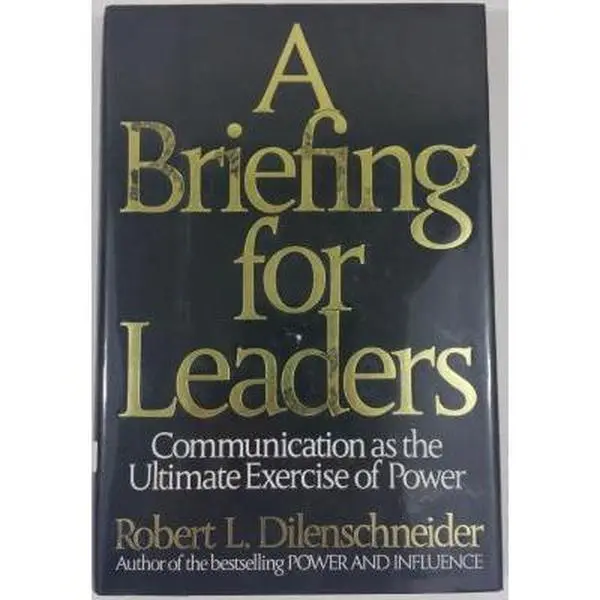 USED-A Briefing for Leaders: Communication As the Ultimate Exercise of Power by Robert L. Dilenschneider (Hardcover)