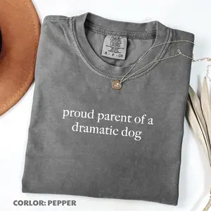 Comfort Colors Proud Parent of A Dramatic Dog TShirt, Dog Mom T-Shirt, Dog Lover TShirt, Funny Shirt for Dog Moms, Dog Lover Gifts