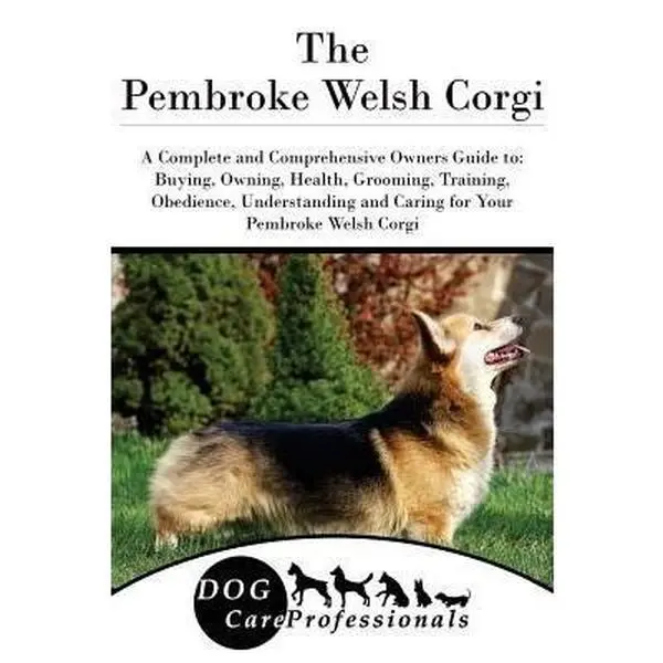 USED-The Pembroke Welsh Corgi: A Complete and Comprehensive Owners Guide To: Buying, Owning, Health, Grooming, Training, Obedience, Understanding and by Care Professionals, Dog (Paperback)