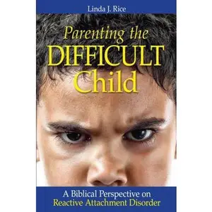 USED Book - Parenting the Difficult Child: A Biblical Perspective on Reactive Attachment Disorder by Rice, Linda J. (Paperback) - english