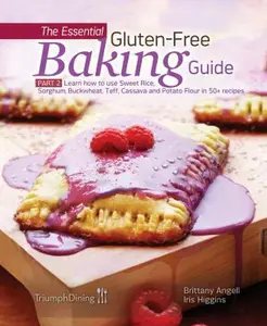 USED-The Essential Gluten-Free Baking Guide: Part 2: Learn How to Use Sweet Rice, Sorghum, Buckwheat, Teff, Cassava and Potato Flour in 50+ Recipes by Higgins, Iris (Paperback)