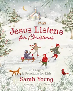 Jesus Listens for Christmas: 25 Prayers and Devotions for Kids by Sarah Young||Sally Wilson [Hardback Book]