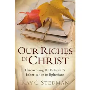 USED Book - Our Riches in Christ: Discovering the Believer's Inheritance in Ephesians by Stedman, Ray C. (Paperback) - english