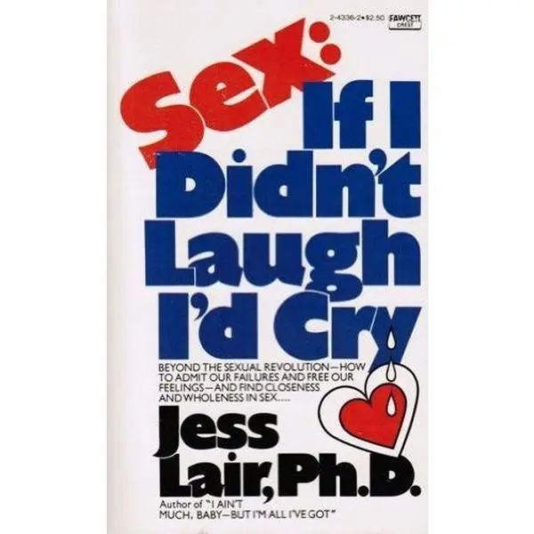 USED-Sex: If I Didn't Laugh I'd Cry by Jess Lair (Unknown)