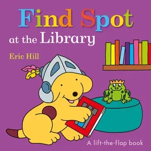 USED-Find Spot at the Library: A Lift-The-Flap Book by Hill, Eric (Board book)