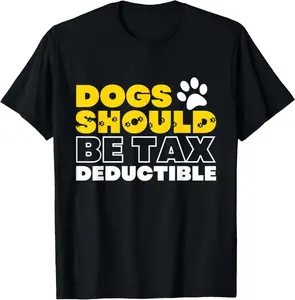 Humorous Puppy owner mom sayings Dogs Should Be Tax T-Shirt