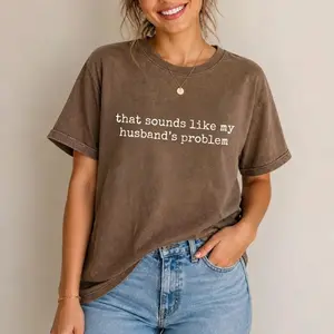 Comfort Colors tee saying 'Sounds Like My Husband's Problem'-a sarcastic, sassy, funny shirt for wives, playful humor, perfect gift and casual wear