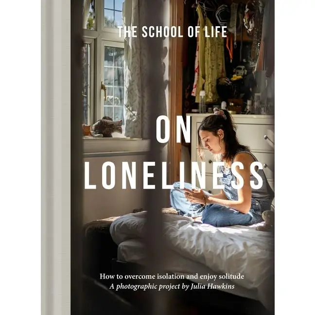 On Loneliness: How to Overcome Isolation and Enjoy Solitude -- The School of Life - Hardcover