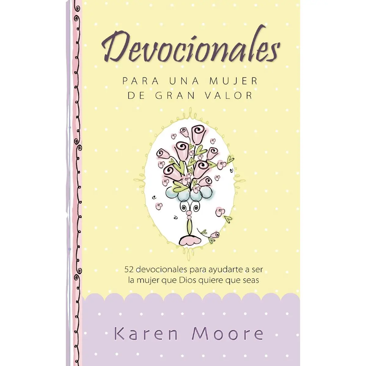 Devocionales para una mujer de gran valor: 52 devocionales para ayudarte a ser la mujer que Dios quiere que seas