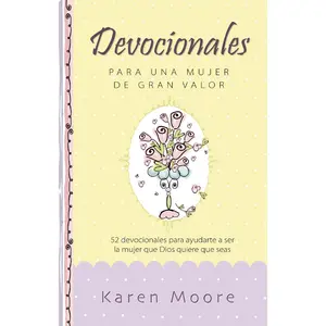 Devocionales para una mujer de gran valor: 52 devocionales para ayudarte a ser la mujer que Dios quiere que seas