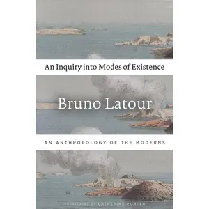 USED-An Inquiry Into Modes of Existence: An Anthropology of the Moderns by LaTour, Bruno (Paperback)