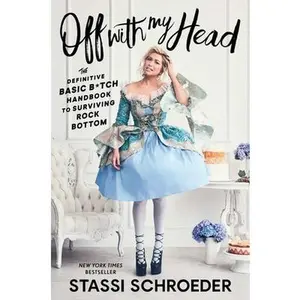 USED Book - Off with My Head: The Definitive Basic B*tch Handbook to Surviving Rock Bottom by Schroeder, Stassi (Hardcover) - english