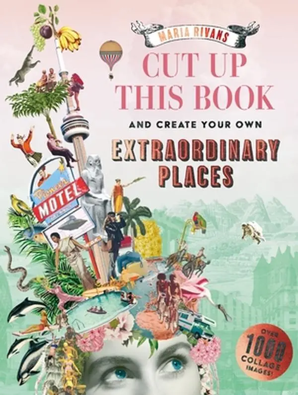 Craft Book for Collage Fans - Cut Up and Create Extraordinary Places, 1000+ English Images, 7 Fabulous Backgrounds, Step-by-Step Tutorials - Maria Rivans, Paperback