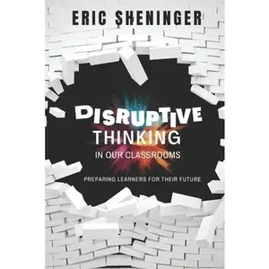 USED-Disruptive Thinking in Our Classrooms: Preparing Learners for Their Future by Sheninger, Eric (Paperback)