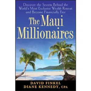 USED-The Maui Millionaires: Discover the Secrets Behind the World's Most Exclusive Wealth Retreat and Become Financially Free by Kennedy, Diane (Hardcover)
