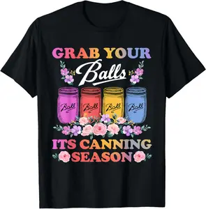 100% Cotton Grab Your Balls Its Canning Season T-shirt Canning Hippie T-Shirt