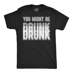 Mens Funny T Shirts You Might Be Drunk Sarcastic Blurred Drinking Graphic Novelty Tee for Men Mens Funny T Shirts Cool Vintage Fashion T-Shirt Gift Classic Menswear Sarcastic Apparel for Men Funny Drinking Black -