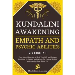 USED-Kundalini Awakening, Empath and Psychic Abilities - 2 Books in 1: Your Sacred Journey to Heal Your Life and Enhance Intuition. 22 Guided Meditations f by Mindfulness Academy (Paperback)