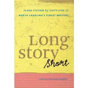 USED-Long Story Short: Flash Fiction by Sixty-five of North Carolina's Finest Writers by Marianne Gingher (Paperback)