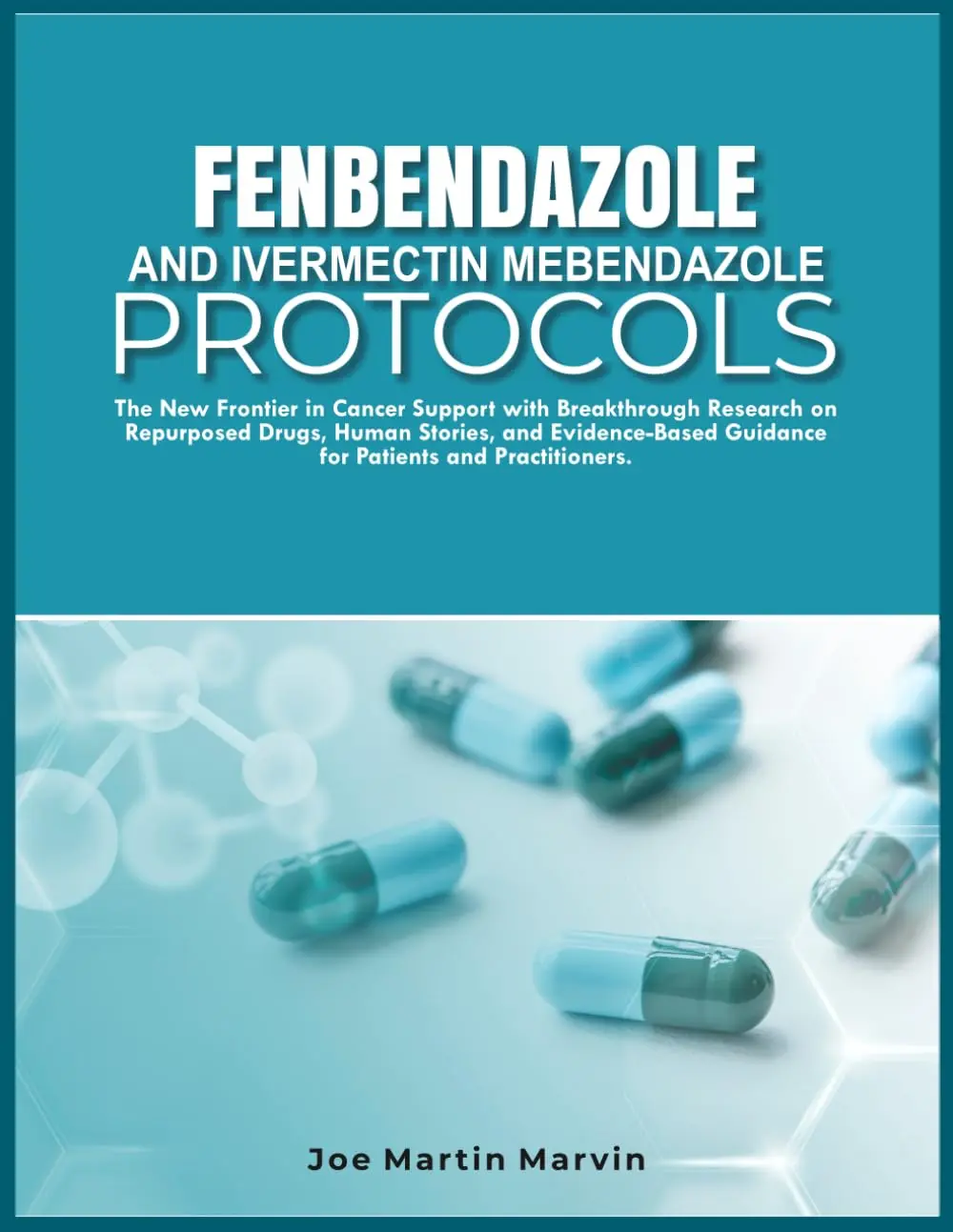 FENBENDAZOLE & IVERMECTIN MEBENDAZOLE PROTOCOLS: New Frontier in Cancer Support with Breakthrough Research on Repurposed Drugs