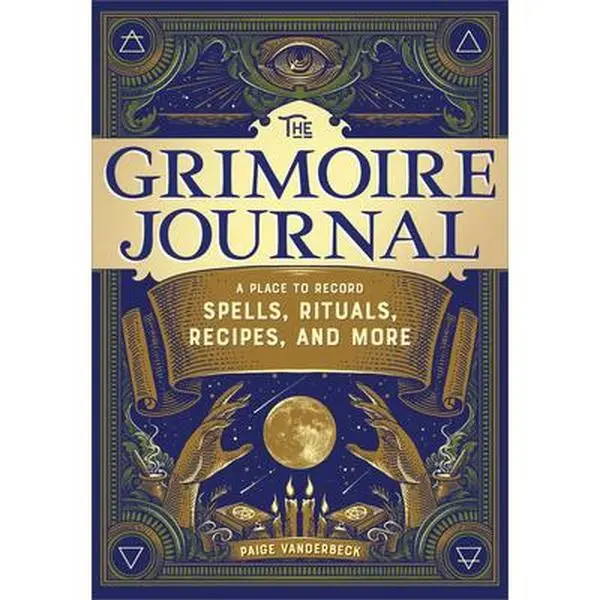 The Grimoire Journal: A Place to Record Spells, Rituals, Recipes, and More -- Paige Vanderbeck - Paperback