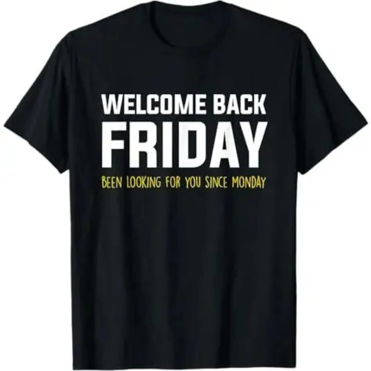 100% Premium Cotton graphic tees Welcome Back Friday Weekend Sarcastic Funny Joke TGIF T-Shirt