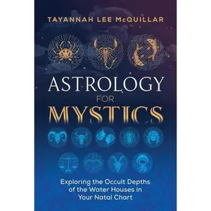 USED-Astrology for Mystics: Exploring the Occult Depths of the Water Houses in Your Natal Chart by McQuillar, Tayannah Lee (Paperback)