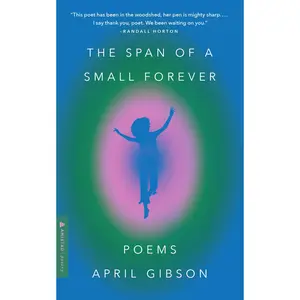 The Span of a Small Forever: Poems by April Gibson [Paperback Book]