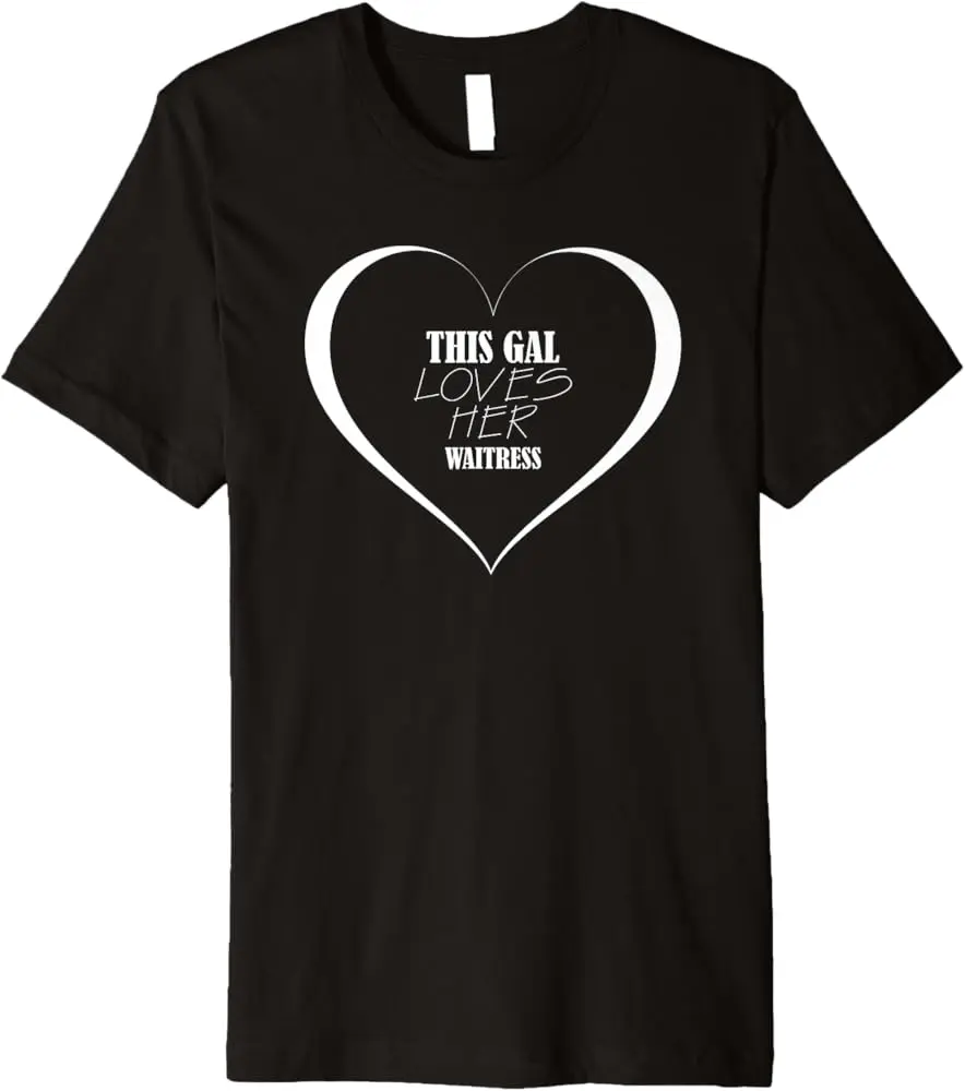 This Gal Loves Her Waitress T-Shirt For Waitress' Premium T-Shirt