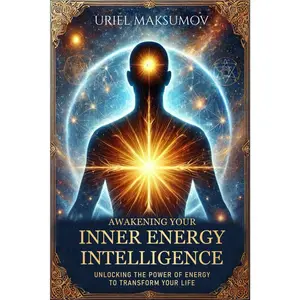Awakening Your Inner Energy Intelligence: Unlocking the Power of Energy to Transform Your Life