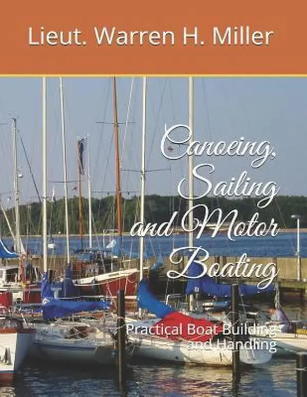 USED-Canoeing, Sailing and Motor Boating: Practical Boat Building and Handling by Miller, Lieut Warren H. (Paperback)