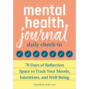 Mental Health Journal: Daily Check-In: 70 Days of Reflection Space to Track Your Moods, Intentions, and Well-Being -- Taylor M. Ham - Paperback