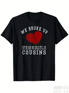 We Broke Up But He Said We Could Still Be Cousins Funny Relationship T-Shirt - 100% 220gsm Heavyweight Retro Graphic Tee with Broken Heart & Cousins Text - Unisex Casual Round Neck Short Sleeve Shirt for Men & Women - Funny Family Affair Apparel for