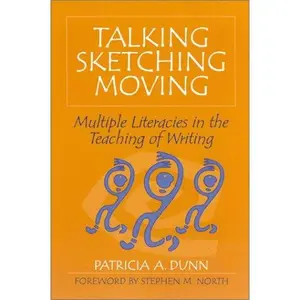USED-Talking, Sketching, Moving: Multiple Literacies in the Teaching of Writing by Dunn, Patricia (Paperback)